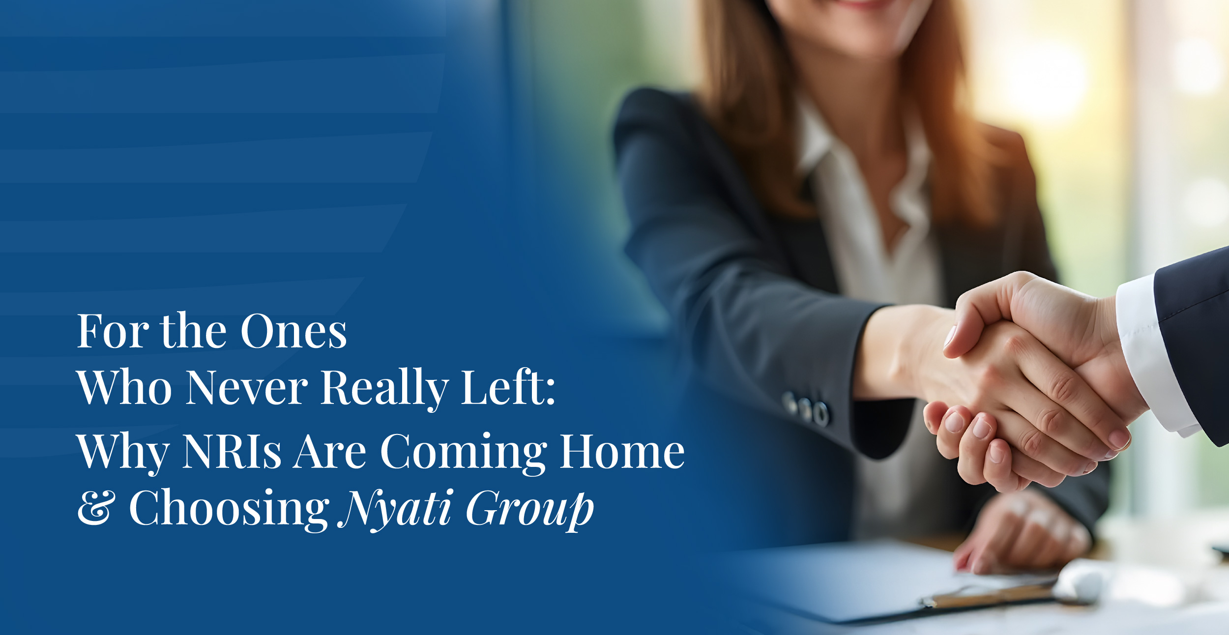 A professional handshake between two individuals in a business meeting, symbolizing trust and partnership, with the text 'For the Ones Who Never Really Left: Why NRIs Are Coming Home & Choosing Nyati Group' overlaid on a blue background.